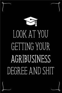 Look At You Getting Your Agribusiness Degree And Shit
