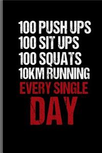 100 Push ups 100 sit ups 100 squats 10km running every single day
