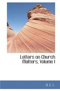 Letters on Church Matters, Volume I