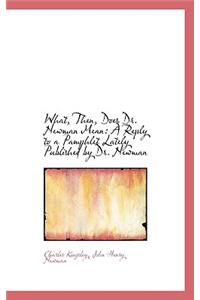 What, Then, Does Dr. Newman Mean