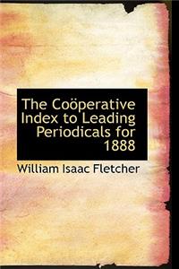 The Co Perative Index to Leading Periodicals for 1888