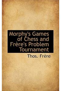 Morphy's Games of Chess and Frère's Problem Tournament