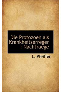 Die Protozoen ALS Krankheitserreger: Nachtraege