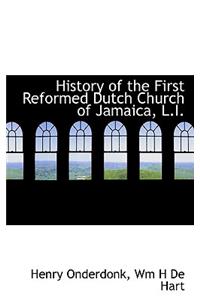 History of the First Reformed Dutch Church of Jamaica, L.I.