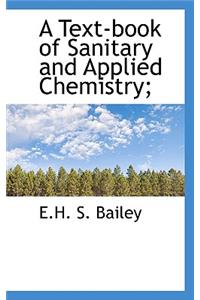 Text-Book of Sanitary and Applied Chemistry;