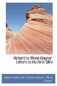 Richard to Minna Wagner; Letters to His First Wife