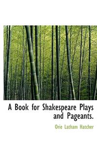 A Book for Shakespeare Plays and Pageants.