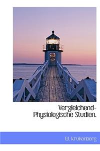 Vergleichend-Physiologische Studien.