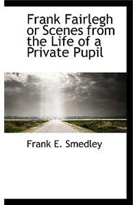 Frank Fairlegh or Scenes from the Life of a Private Pupil