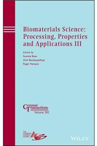 Biomaterials Science: Processing, Properties and Applications III