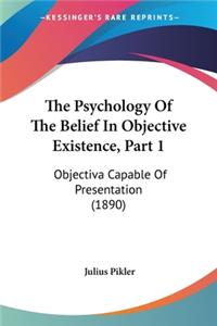 Psychology Of The Belief In Objective Existence, Part 1