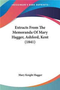 Extracts From The Memoranda Of Mary Hagger, Ashford, Kent (1841)