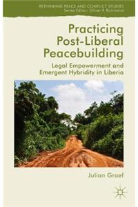 Practicing Post-Liberal Peacebuilding