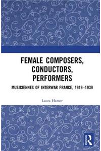 Female Composers, Conductors, Performers: Musiciennes of Interwar France, 1919-1939