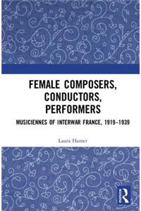 Female Composers, Conductors, Performers: Musiciennes of Interwar France, 1919-1939