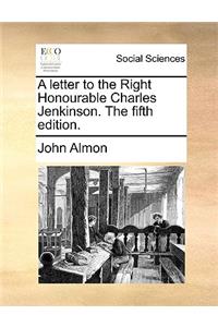 A Letter to the Right Honourable Charles Jenkinson. the Fifth Edition.