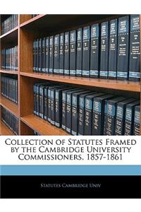Collection of Statutes Framed by the Cambridge University Commissioners, 1857-1861