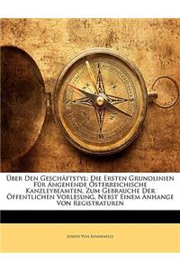 Über Den Geschäftstyl, Die Ersten Grundlinien Für Angehende Österreichische Kanzleybeamten. Zum Gebrauche Der Öffentlichen Vorlesungen. Nebst Einem Anhange Von Registraturen, Vierte Auflage