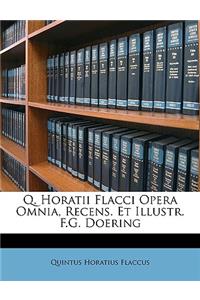 Q. Horatii Flacci Opera Omnia, Recens. Et Illustr. F.G. Doering
