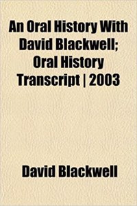 An Oral History with David Blackwell; Oral History Transcript 2003