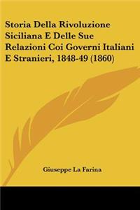 Storia Della Rivoluzione Siciliana E Delle Sue Relazioni Coi Governi Italiani E Stranieri, 1848-49 (1860)