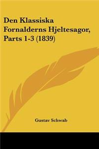 Den Klassiska Fornalderns Hjeltesagor, Parts 1-3 (1839)