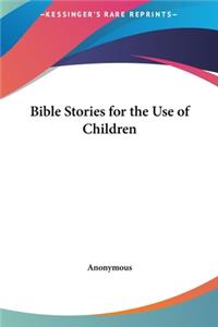 Bible Stories for the Use of Children
