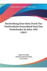 Beschreibung Einer Reise Durch Das Nordwestliche Deutschland Nach Den Niederlanden Im Jahre 1683 (1891)