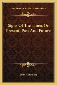 Signs of the Times or Present, Past and Future