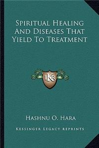 Spiritual Healing and Diseases That Yield to Treatment