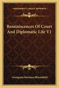 Reminiscences of Court and Diplomatic Life V1
