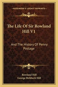 The Life of Sir Rowland Hill V1
