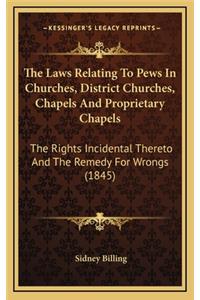 The Laws Relating to Pews in Churches, District Churches, Chapels and Proprietary Chapels