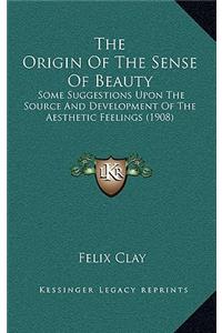 Origin Of The Sense Of Beauty: Some Suggestions Upon The Source And Development Of The Aesthetic Feelings (1908)