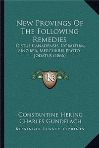 New Provings of the Following Remedies