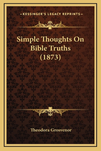 Simple Thoughts on Bible Truths (1873)