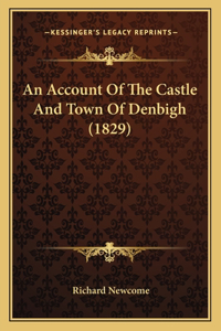 Account Of The Castle And Town Of Denbigh (1829)