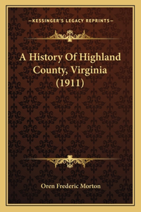 A History Of Highland County, Virginia (1911)