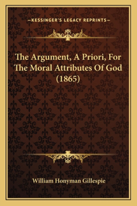 Argument, A Priori, For The Moral Attributes Of God (1865)