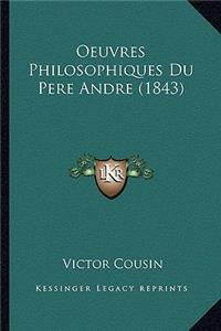 Oeuvres Philosophiques Du Pere Andre (1843)