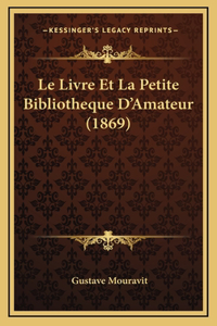 Le Livre Et La Petite Bibliotheque D'Amateur (1869)