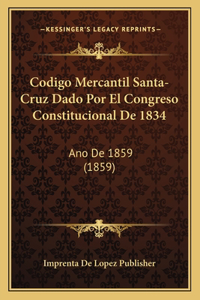 Codigo Mercantil Santa-Cruz Dado Por El Congreso Constitucional de 1834