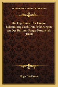 Die Ergebnisse Der Fango-Behandlung Nach Den Erfahrungen An Der Berliner Fango-Kuranstalt (1898)