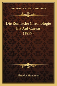 Romische Chronologie Bis Auf Caesar (1859)