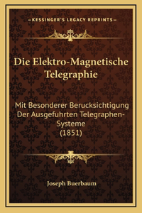 Die Elektro-Magnetische Telegraphie