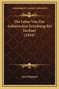 Die Lehre Von Der Asthetischen Erziehung Bei Herbart (1910)