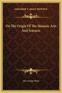 On The Origin Of The Masonic Arts And Sciences