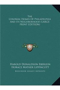 The Colonial Homes of Philadelphia and Its Neighborhood