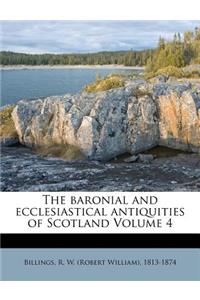 The Baronial and Ecclesiastical Antiquities of Scotland Volume 4