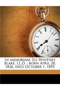 In Memoriam, Eli Whitney Blake, LL.D.: Born April 20, 1836, Died October 1, 1895